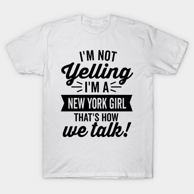 I'm Not Yelling I'm A New York Girl T-Shirt by DetourShirts